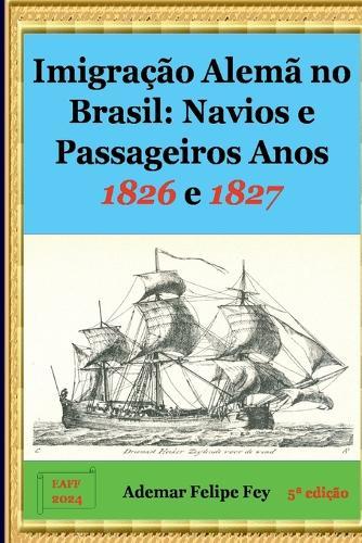 Imigra o Alem No Brasil: Navios E Passageiros Anos 1826 E
