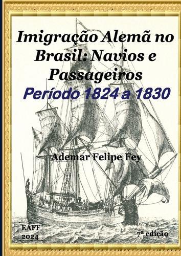 Imigração Alemã No Brasil: Navios E Passageiros Anos 1824 A