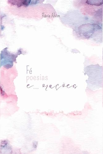 Fé, Poesias E... Orações