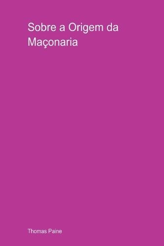 Sobre A Origem Da Maçonaria
