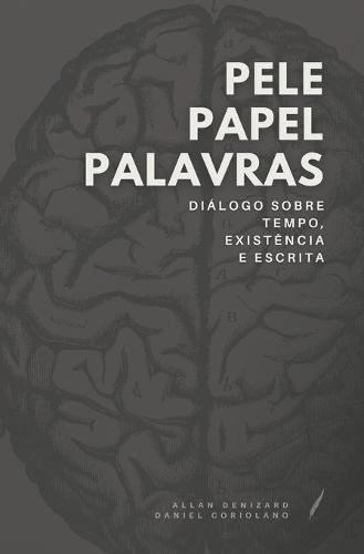 Pele Papel Palavras: Diálogo Sobre Tempo, Existência E Escrita