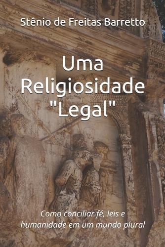Uma Religiosidade ""Legal"": Como conciliar fé, leis e humanidade em um mundo plural