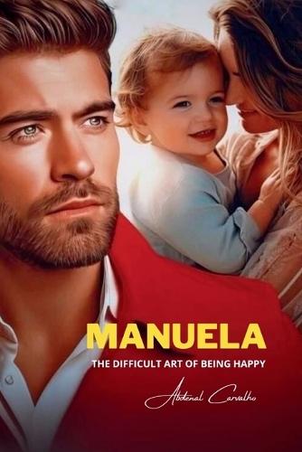 Manuela: The Difficult Art of Being Happy