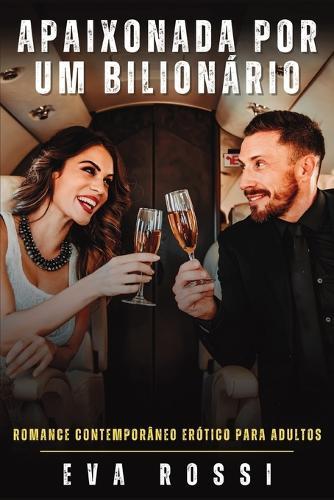 Apaixonada por um Bilionário: Romance Contemporâneo Erótico para Adultos