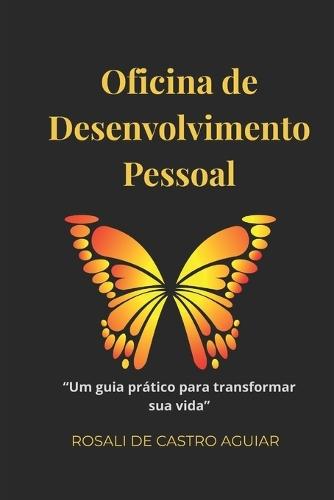 Oficina de Desenvolvimento Pessoal: Um guia prático para transformar sua vida.