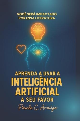 Aprenda a Usar a Inteligência Artificial a Seu Favor