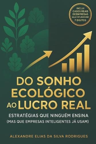 Do Sonho Ecológico ao Lucro Real: Estrátegias Que Ninguém Ensina (Mas Que Empresas Inteligentes Já Usam)