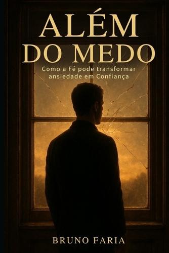 Além do Medo: Como a Fé pode transformar ansiedade em Confiança