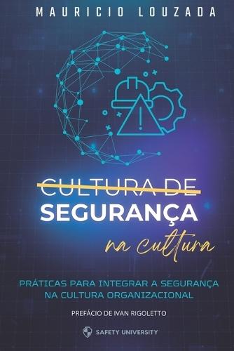 Segurança na Cultura: Práticas para integrar a Segurança na Cultura Organizacional