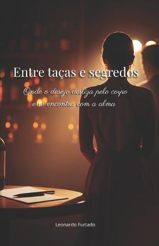Entre taças e segredos: Onde o desejo desliza pelo corpo e se encontra com a alma