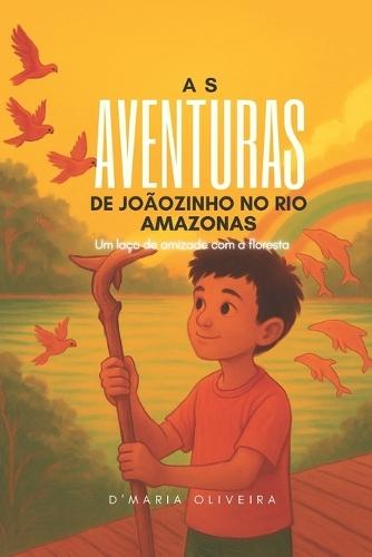 Aventuras de Joãozinho No Rio Amazonas: Um laço de amizade com a floresta