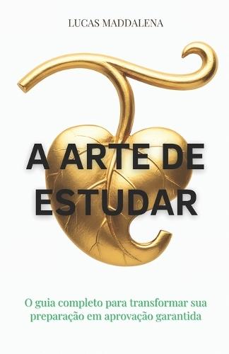 A Arte de Estudar: O guia completo para transformar sua preparação em aprovação garantida