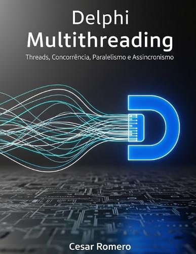 Delphi Multithreading: Threads, Concorrência, Paralelismo e Assincronismo