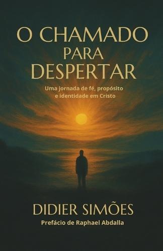 O Chamado para Despertar: Uma jornada de fé, propósito e identidade em Cristo