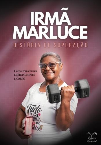Irmã Marluce: História de Superação