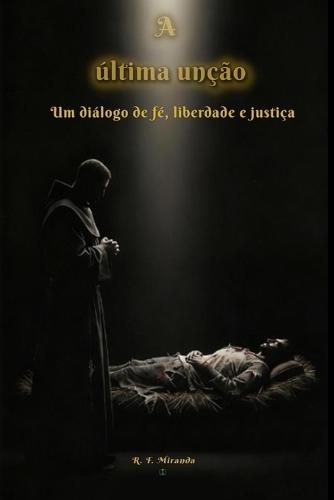A última unção: Um diálogo de fé, liberdade e justiça