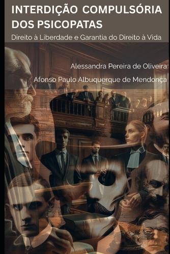 Interdição Compulsória DOS Psicopatas: Direito à Liberdade e Garantia do Direito à Vida