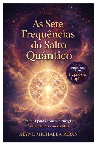 As Sete Frequências do Salto Quântico: Um método semanal para alinhar consciência, energia e propósito
