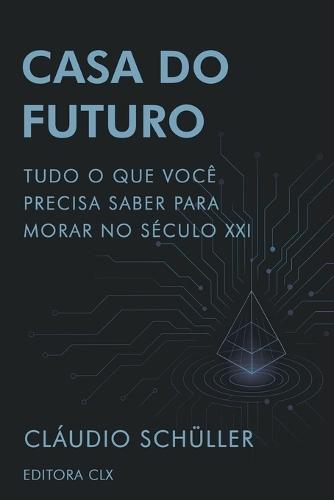 Casa do Futuro: Tudo o que você precisa saber para morar no século XXI