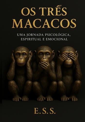 OS Três Macacos: Uma Jornada Psicológica, Espiritual E Emocional