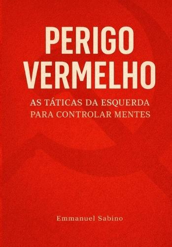 Perigo Vermelho: As táticas da esquerda para controlar mentes