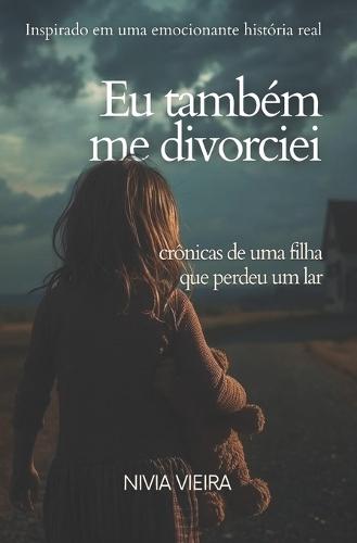EU Também Me Divorciei: CRÔNICAS DE UMA FILHA QUE PERDEU UM LAR: Nem todo divórcio termina no cartório, alguns, continuam dentro dos filhos.