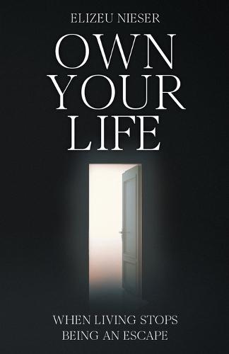 Own Your Life: When Living Stops Being an Escape