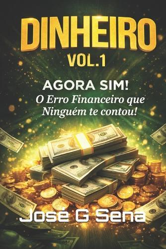 Dinheiro Vol. 1 - Agora Sim!: O Erro financeiro que Ninguém te contou
