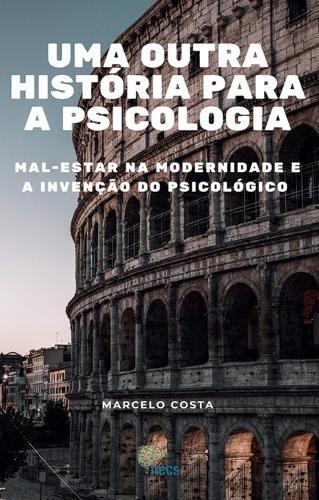 Uma outra história para a psicologia: mal-estar na modernidade e a invenção do psicológico