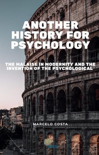 Another history for psychology: the malaise in modernity and the invention of the psychological