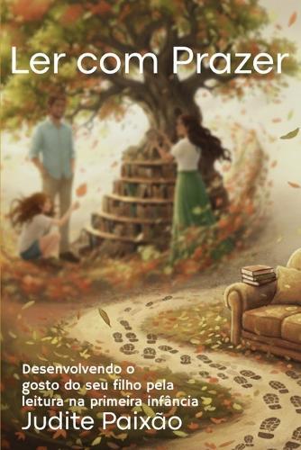 Ler com prazer: Desenvolvendo o gosto do seu filho pela leitura na primeira infância