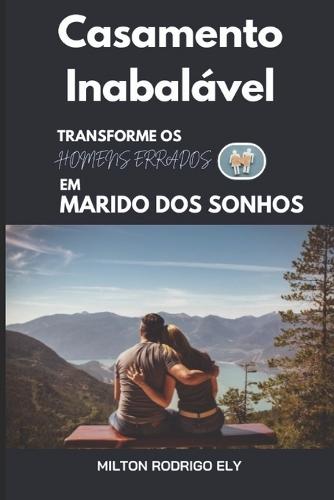 Casamento Inabalável: Transformando homens errados em marido dos sonhos