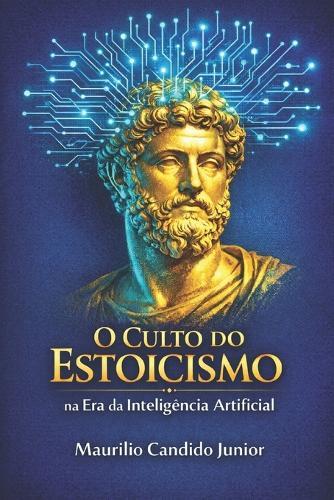 O Culto do Estoicismo na Era da Inteligência Artificial