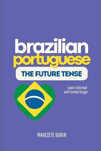 Brazilian Portuguese: The Future Tense: Learn Informal And Formal Usage