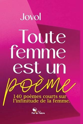 Toute Femme Est Un Poème: 140 poèmes courts sur l'infinitude de la femme