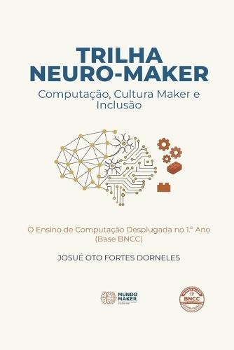 Trilhaneuro-maker: O Ensino de Computação Desplugadano 1.° Ano (Base BNCC)