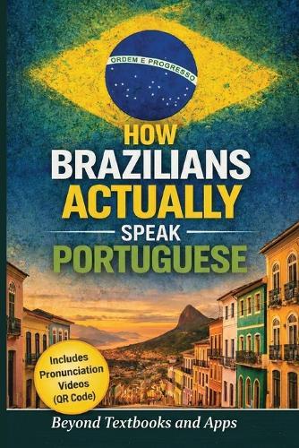 How Brazilians Actually Speak Portuguese: Beyond Textbooks and Apps