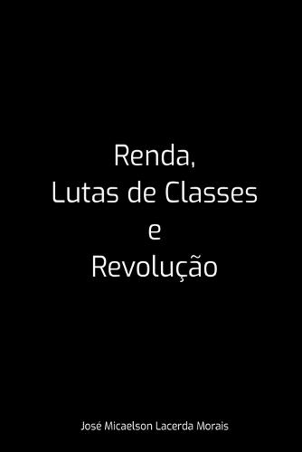 Renda, Lutas De Classes E Revolução
