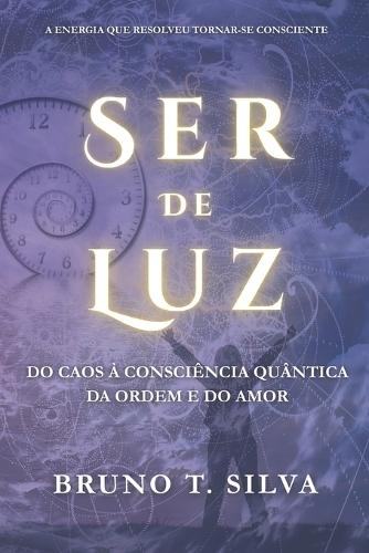 Ser de Luz: Do Caos à Consciência Quântica da Ordem e do Amor