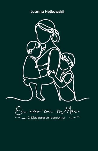 Eu não sou só mãe: 21 dias para se reencontrar