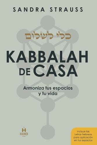 Kabbalah de Casa: Armoniza tus espacios y tu vida