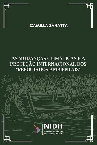 As mudanças climáticas e a proteção internacional dos ""refugiados ambientais""