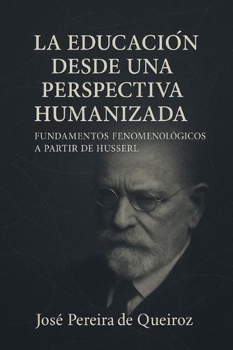 La educación desde una perspectiva humanizada: Fundamentos fenomenológicos a partir de Husserl
