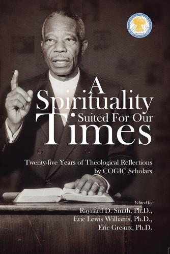 A Spirituality Suited for our times: Twenty-five years of Theological Reflections by COGIC Scholars
