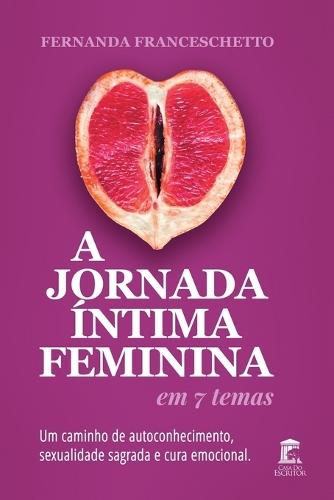 A Jornada Íntima Feminina em 7 Temas: Um caminho de autoconhecimento, sexualidade sagrada e cura emocional