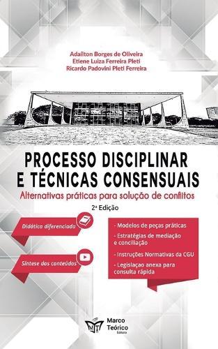 Processo administrativo disciplinar e técnicas consensuais: alternativas para a solução de Conflitos