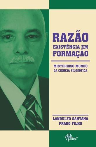 Razao, Existencia Em Formacao: Misterioso Mundo Da Ciencia Filosofica