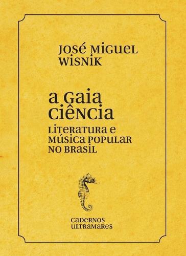 A gaia ciência - literatura e música popular no Brasil