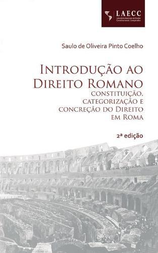 Introducao ao Direito Romano: constituicao, categorizacao e concrecao do Direito em Roma