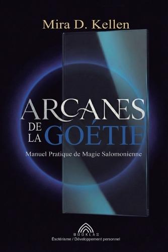 Arcanes de la goétie: Manuel pratique de magie salomonienne